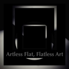Artless Flat, Flatless Art (G#138)