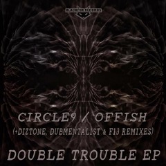 Double Trouble EP - CIRCLE9/OFFISH (+ Diztone, Dubmentalist & F13 Remixes)(clips - Freedownload)