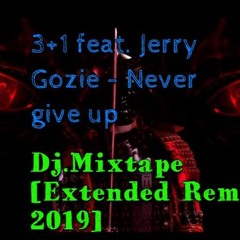 3+1 feat. Jerry Gozie - Never give up [Dj.Mixtape Extended Remix]