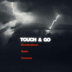 Touch & Go   (Bluedusksun/Welin/Conover