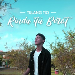 TULANG TIO - RINDU ITU BERAT