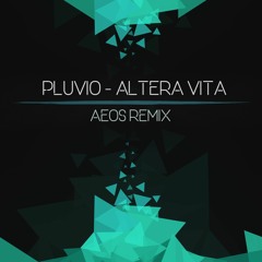 Pluvio - Altera Vita [Aeos Remix]
