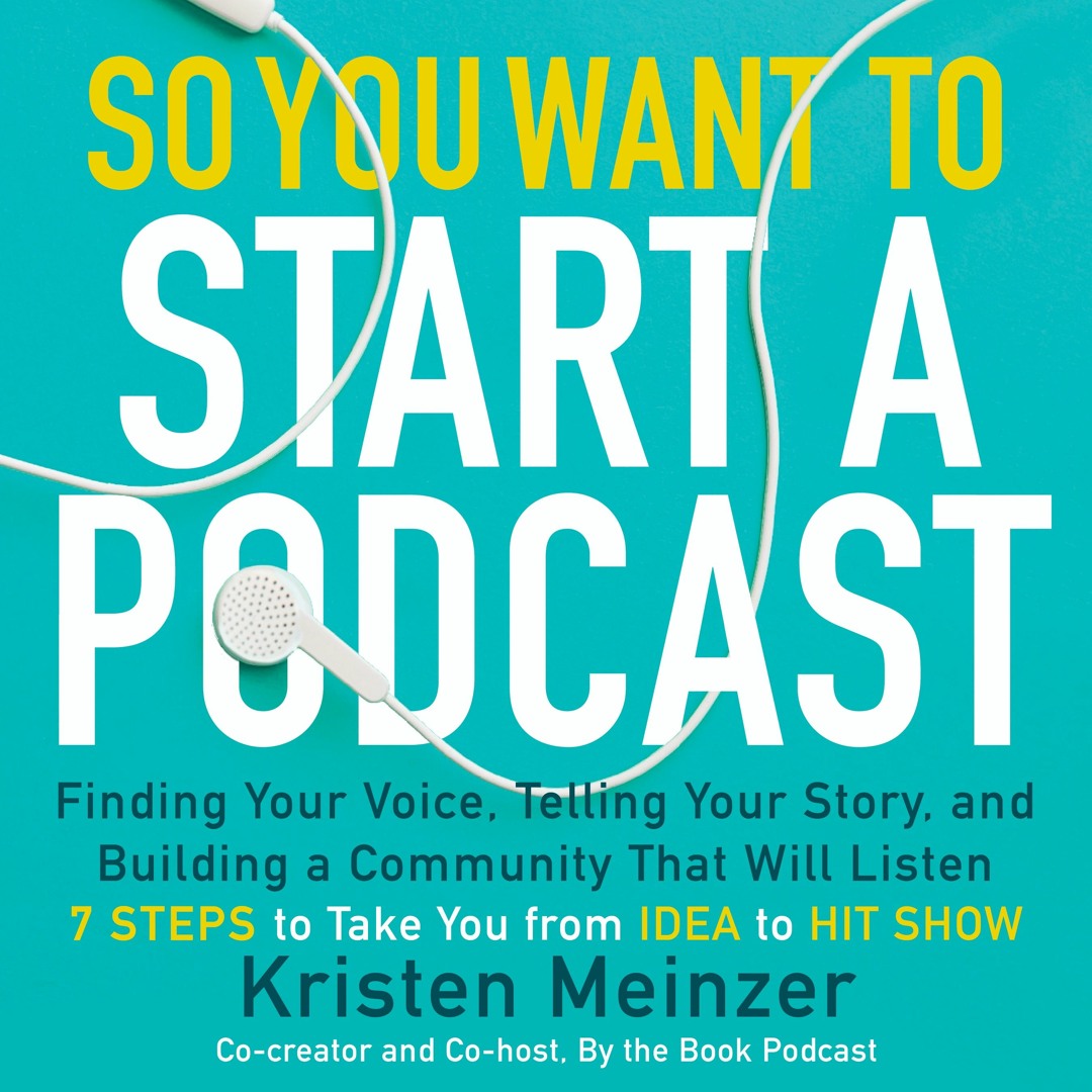 SO YOU WANT TO START A PODCAST by Kristen Meinzer