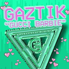 Gucci Barbie (Gaztik Mashup & Edit) [FREE DOWNLOAD]