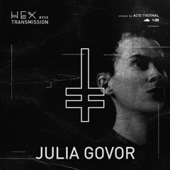 HEX Transmission #058 - Julia Govor