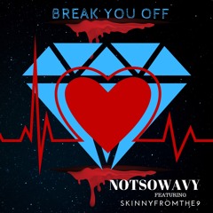 BREAK YOU OFF (feat. Skinnyfromthe9 )