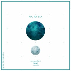 Na Re Na Cover - Sana Gilani ft @Royalitii_music x Hadi