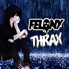 Felony X Thrax - Would You Still [FREE DOWNLOAD]