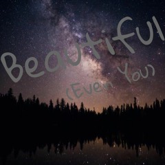 Beautiful (Even You) Demo