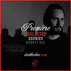 DT:Premiere | Paul Ritch - Doubies [Quartz Rec]
