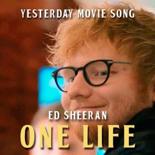 Stream Ed Sheeran - One Life (Yesterday Movie Song) by Jordan Q (Edits &  Mashups) | Listen online for free on SoundCloud