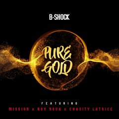 B-Shock-PURE GOLD ft. Mission, Roy Nova, Chasity Latrice