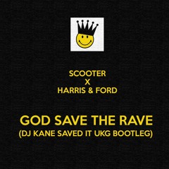 Scooter X Harris & Ford - God Save The Rave (DJ Kane Saved It UKG Bootleg) Free Download