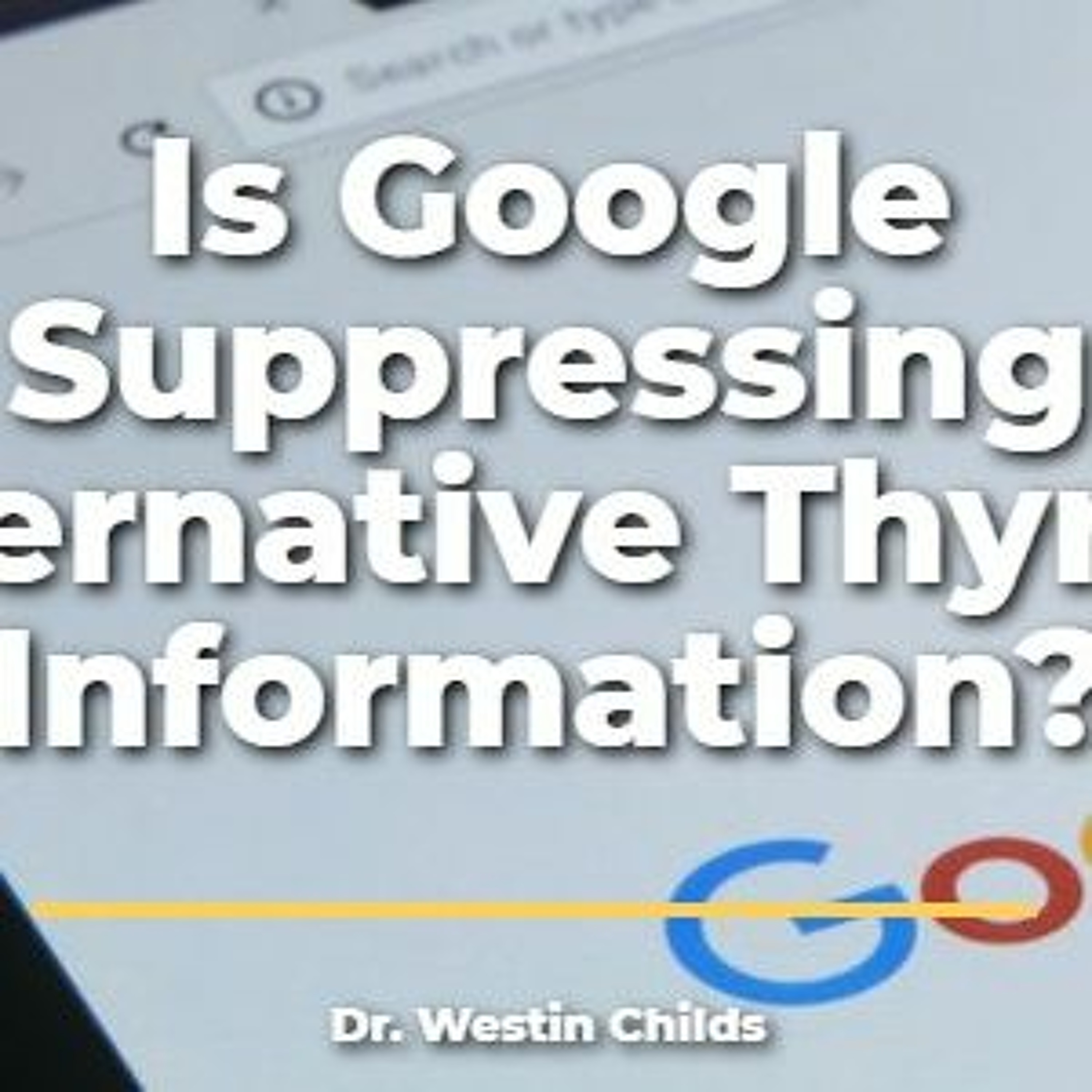 Is google suppressing alternative thyroid information?