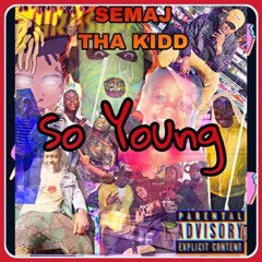 SO YOUNG - SEMAJ THA KIDD