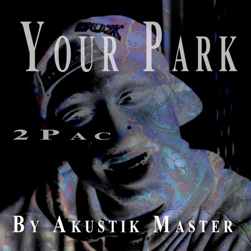 Stream Your Park - 2Pac produced Rap By Akustik Master by αкυѕтιк ...