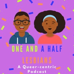 ONE AND A HALF LESBIANS PODCAST INTRO