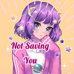 Not Saving You feat. Noble Knight