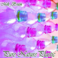 Melt Brain - Pure Natural Plastic