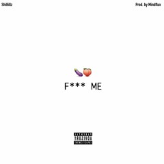 Fuck Me | F*** ME | Shibillz | Prod. by MindFlux