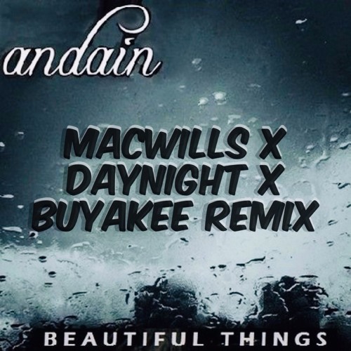Andain- Beautiful Things ( MacWills X DayNight X BuyaKee Remix )FREE