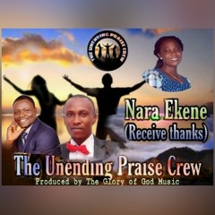 Nara Ekene - Unending Praise Crew