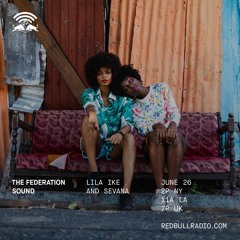 The Federation Sound 06.26.19 • Red Bull Radio • Max Glazer • Lila Iké, Sevana & Protoje