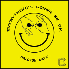 Everything's Gonna Be OK  - Halcyon Dayz ***OUT NOW***