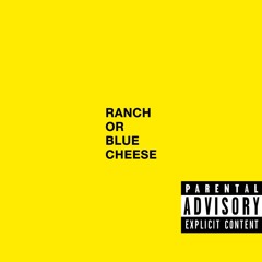 RANCH OR BLUE CHEESE [Prod. by Tee-WaTT]