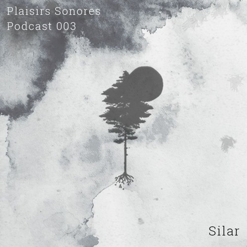 Plaisirs Sonores Podcast 003 - Silar