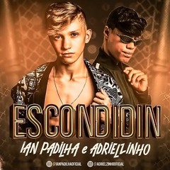 IAN PADILHA E MC ADRIELZINHO - ESCONDIDIN