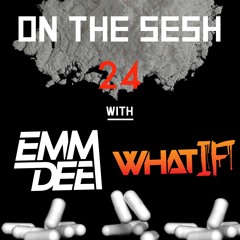 On The Sesh - Ep 24 - ft. WhatIF