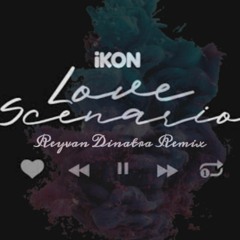 Love Scenario - IKON (Reyvan Dinatra Remix) #PREVIEW