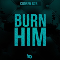 Chosen B2B - Burn Him
