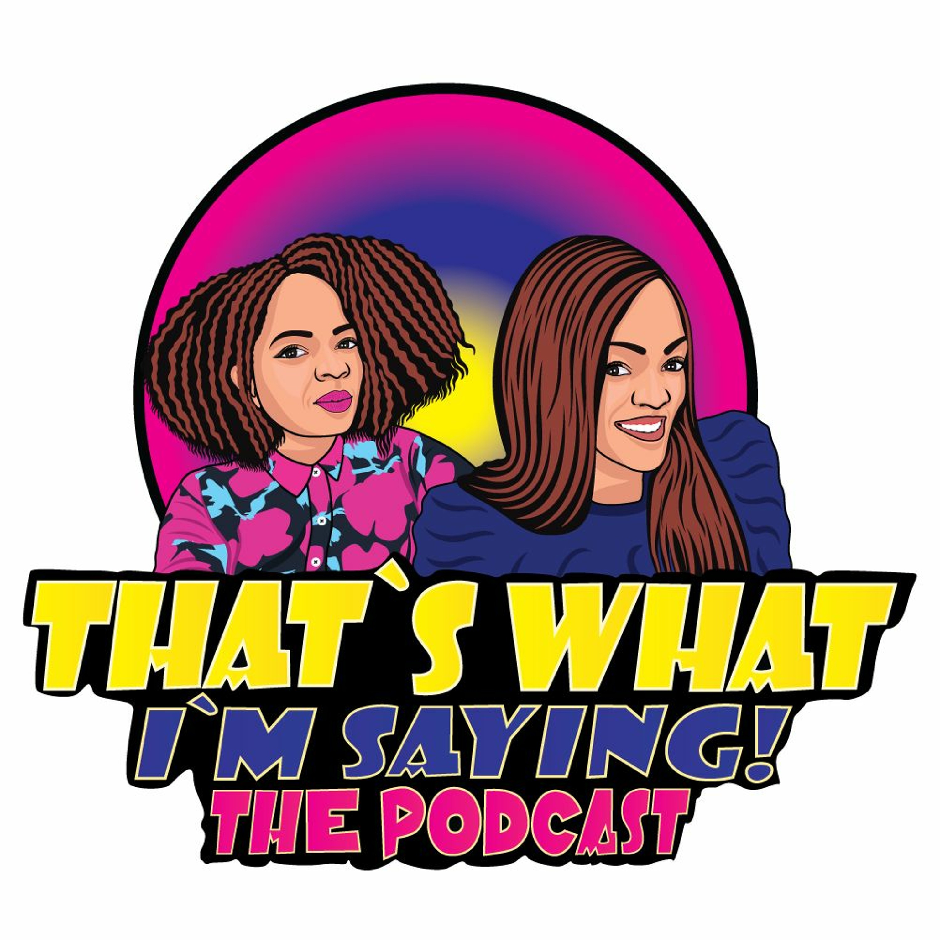 That\'s What I\'m Saying! the podcast