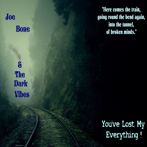 Joe Bone & The Dark Vibes - YOU'VE LOST MY EVERYTHING