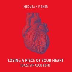 Meduza X Fisher - Losing a Piece Of Your Heart (DAZZ VIP Club Edit)
