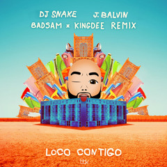 Dj Snake & J. Balvin - Loco contigo (Badsam & Kingdee Remix)