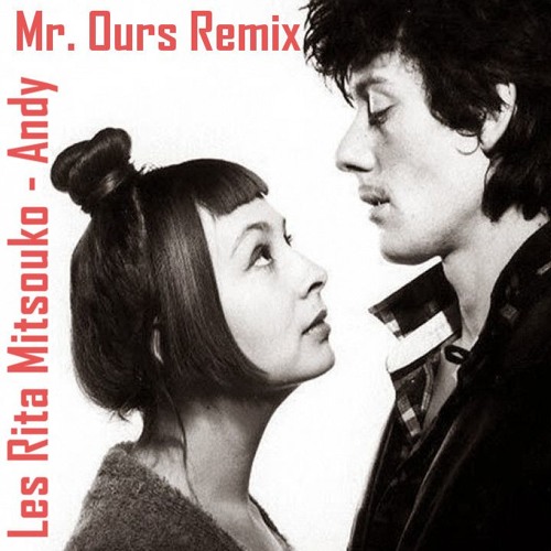 Stream Les Rita Mitsouko - Andy (Mr. Ours Remix) by Mr. Ours