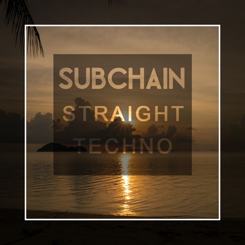 Subchain - Straight Techno