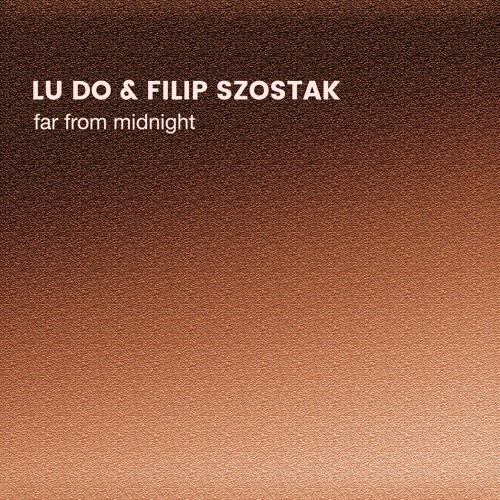 Lu Do & Filip Szostak - Far From Midnight