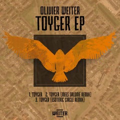 Premiere: Olivier Weiter - Toyger (Esoteric Circle Remix) [WEITER]