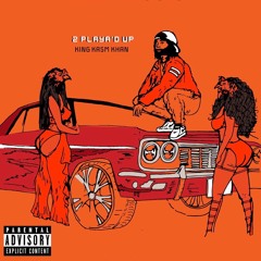 2 Played Up - KING KASM KHAN