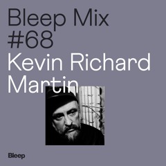 Bleep Mix #68 - Kevin Richard Martin