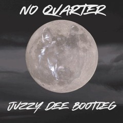 No Quarter (Juzzy Dee Bootleg) [FREE DOWNLOAD]