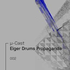 µ-Cast > Eiger Drums Propaganda