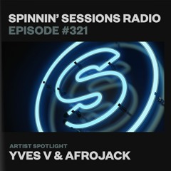 Spinnin’ Sessions 321 - Artist Spotlight: Yves V & Afrojack