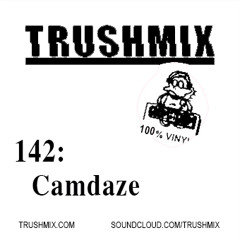 Trushmix 142 - Camdaze