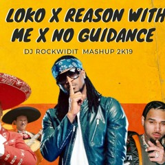 DJ ROCKWIDIT - LOKO X REASON WITH ME X NO GUIDANCE MASHUP 2K19