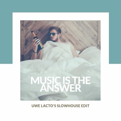 Music Is The Answer (Uwe Lacto's Slowhouse Edit) FREE DL:
